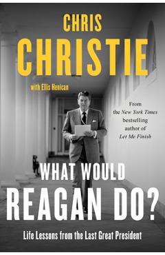 What Would Reagan Do?: Life Lessons from the Last Great President - Chris Christie