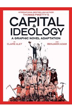 Capital & Ideology: A Graphic Novel Adaptation: Based on the Book by Thomas Piketty, the Bestselling Author of Capital in the 21st Century and Capital - Thomas Piketty