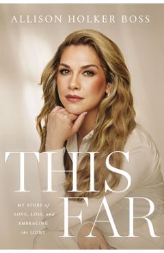 This Far: My Story of Love, Loss, and Embracing the Light - Allison Holker Holker Boss