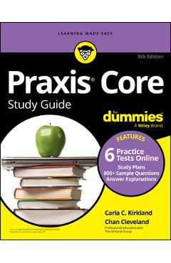 PRAXIS Core Study Guide for Dummies, 5th Edition (+6 Practice Tests Online for Math 5733, Reading 5713, and Writing 5723) - Carla C. Kirkland