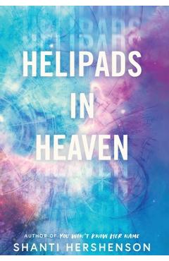 Helipads in Heaven - Shanti Hershenson
