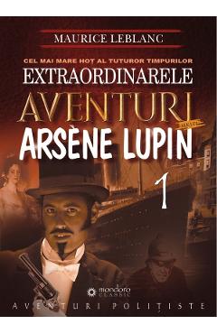 Extraordinarele aventuri ale lui Arsene Lupin vol.1 - Maurice Leblanc