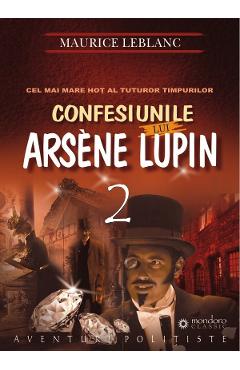 Confesiunile lui Arsene Lupin vol.2 - Maurice Leblanc