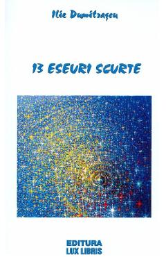 13 Eseuri Scurte - Ilie Dumitrascu