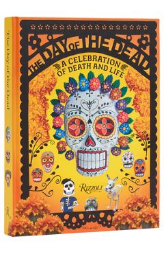 The Day of the Dead: A Celebration of Death and Life - Déborah Holtz