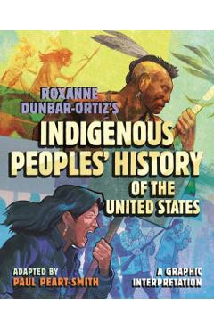Roxanne Dunbar-Ortiz's Indigenous Peoples' History of the United States: A Graphic Interpretation - Paul Peart-smith