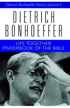 Life Together and Prayerbook of the Bible: Dietrich Bonhoeffer Works, Volume 5 - Dietrich Bonhoeffer