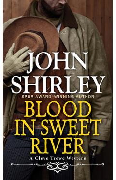 Blood in Sweet River - John Shirley