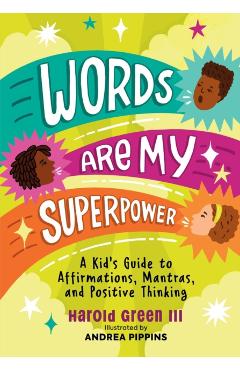 Words Are My Superpower: A Kid\'s Guide to Affirmations, Mantras, and Positive Thinking - Harold Green Iii