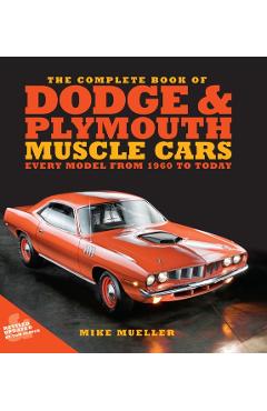 The Complete Book of Dodge and Plymouth Muscle Cars: Every Model from 1960 to Today