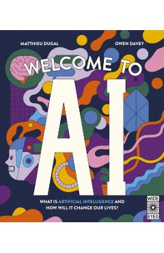 Welcome to AI What is Artificial Intelligence and how Will it Change Our Lives?