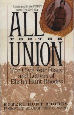 All for the Union: The Civil War Diary & Letters of Elisha Hunt Rhodes - Elisha Hunt Rhodes