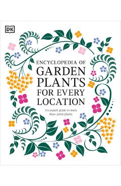 Encyclopedia of Garden Plants for Every Location: An Expert Guide to More Than 3,000 Plants - Dk