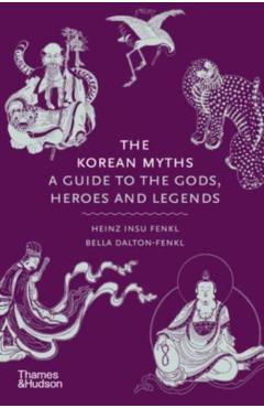 The Korean Myths: A Guide to the Gods, Heroes, and Legends - Heinz Insu Fenkl