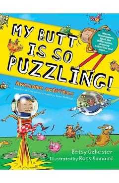 My Butt Is So Puzzling!: Mazes, Word Games, Spot the Differences, Drawing Activities and More... - Betsy Ochester