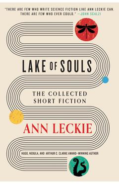Lake of Souls: The Collected Short Fiction - Ann Leckie