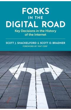 Forks in the Digital Road: Key Decisions in the History of the Internet - Scott J. Shackelford