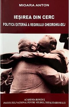 eBook Iesirea din cerc. Politica externa a regimului Georghiu-Dej - Mioara Anton