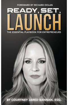 Ready, Set, Launch: The Essential Playbook For Entrepreneurs - Courtney Jared Bannan