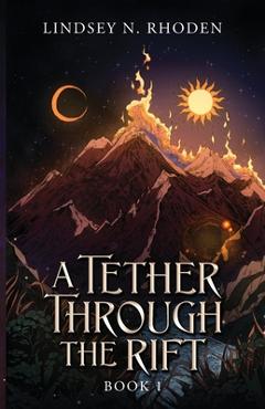 A Tether Through The Rift - Lindsey N. Rhoden