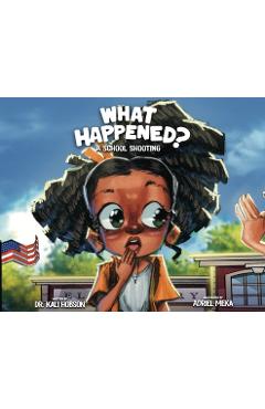 What Happened: A School Shooting - Kali Hobson