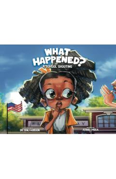 What Happened: A School Shooting - Kali Hobson