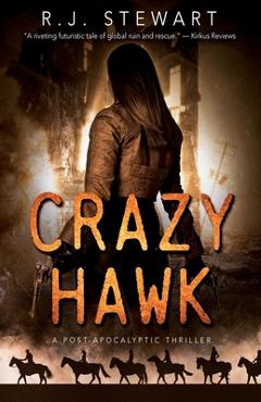 Crazy Hawk: A Post-Apocalyptic Thriller - R. J. Stewart
