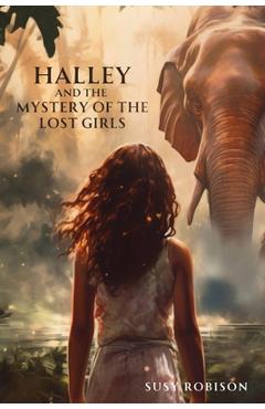 Halley and the Mystery of the Lost Girls - Susy Robison