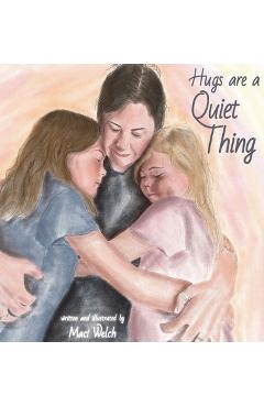 Hugs are a quiet thing - maci welch