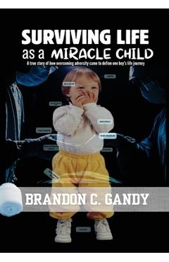 Surviving Life as a Miracle Child - Brandon C. Gandy