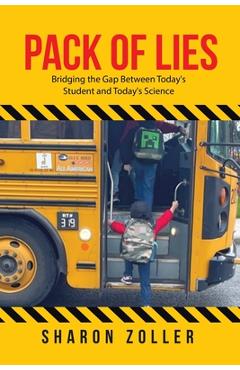 Pack of Lies: Bridging the Gap Between Today\'s Student and Today\'s Science - Sharon Zoller