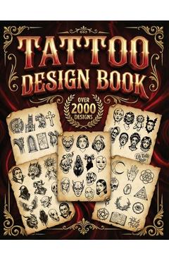 Tattoo Design Book: 2,000 Unique Tattoos - A Journey Through American and Crazy Art, From Flash Designs to Real Tattoos for Artists and Be - Life Daily Style