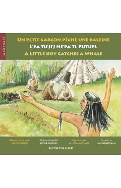 Un petit garçon pêche une baleine / L'pa'tu'ji'j Ne'pa'tl Putupl / A Little Boy Catches a Whale - Judith Perron