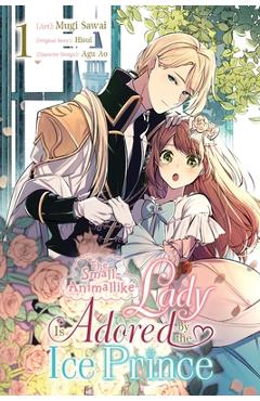 The Small-Animallike Lady Is Adored by the Ice Prince, Vol. 1 (Manga) - Mugi Sawai