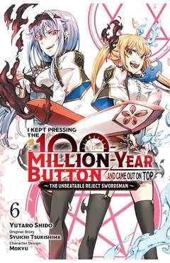 I Kept Pressing the 100-Million-Year Button and Came Out on Top, Vol. 6 (Manga) - Syuichi Tsukishima