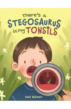 There\'s a Stegosaurus in My Tonsils - Nat Gibson
