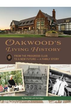 Oakwood\'s Living History: From the Progress Club to a New Future - A Family History - Ward Katz