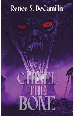 Chisel the Bone - Reneé S. Decamillis