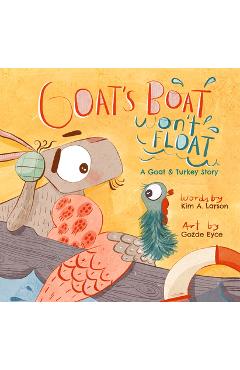 Goat\'s Boat Won\'t Float: A Goat & Turkey Story - Kim A. Larson