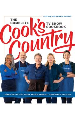 The Complete Cook's Country TV Show Cookbook: Every Recipe and Every Review from All Seventeen Seasons: Includes Season 17 - America's Test Kitchen