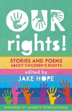 Our Rights!: Stories and Poems about Children\'s Rights - Jake Hope