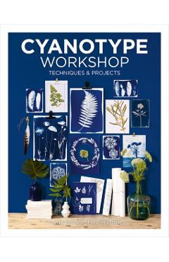 Cyanotype Workshop: Techniques & Projects - Camille Soulayrol