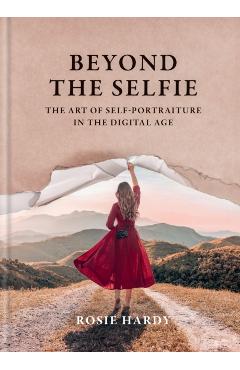 Beyond the Selfie: The Art of Self Portraiture in the Digital Age - Rosie Hardy