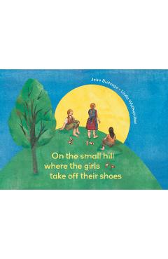 On the Small Hill Where the Girls Take Off Their Shoes - Jairo Buitrago