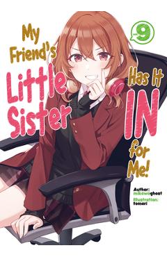 My Friend\'s Little Sister Has It in for Me! Volume 9 - Mikawaghost