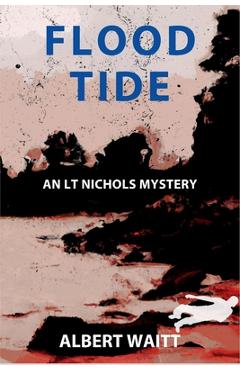 Flood Tide: An LT Nichols Mystery - Albert Waitt