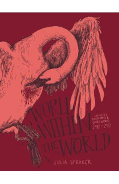 World Within the World: Collected Minicomix & Short Works 2010-2022 - Julia Gfrörer