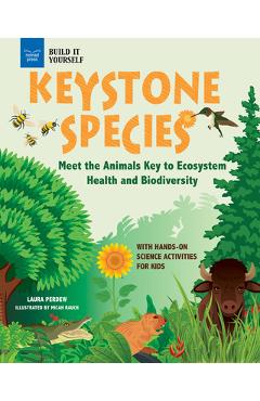 Keystone Species: Meet the Animals Key to Ecosystem Health and Biodiversity with Hands-On Science Activities for Kids - Laura Perdew