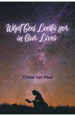 What God Looks for in Our Lives - Chloe Jon Paul