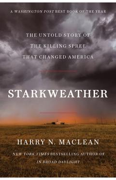 Starkweather: The Untold Story of the Killing Spree That Changed America - Harry N. Maclean